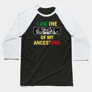 I Am The Dream Of My Ancestors Baseball T-Shirt